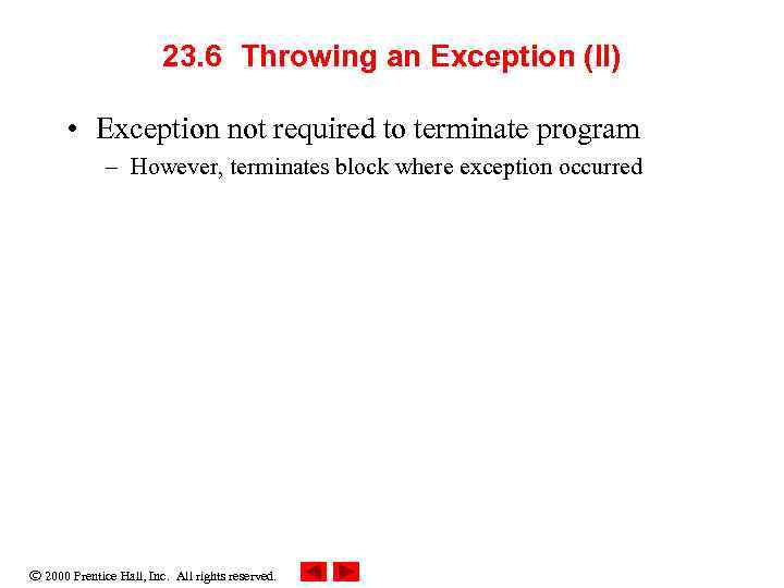 23. 6 Throwing an Exception (II) • Exception not required to terminate program –