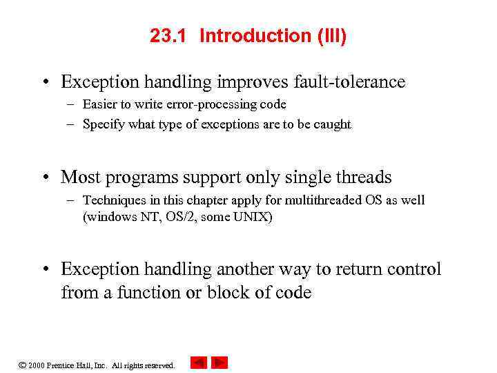 23. 1 Introduction (III) • Exception handling improves fault-tolerance – Easier to write error-processing