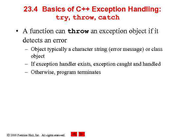 23. 4 Basics of C++ Exception Handling: try, throw, catch • A function can