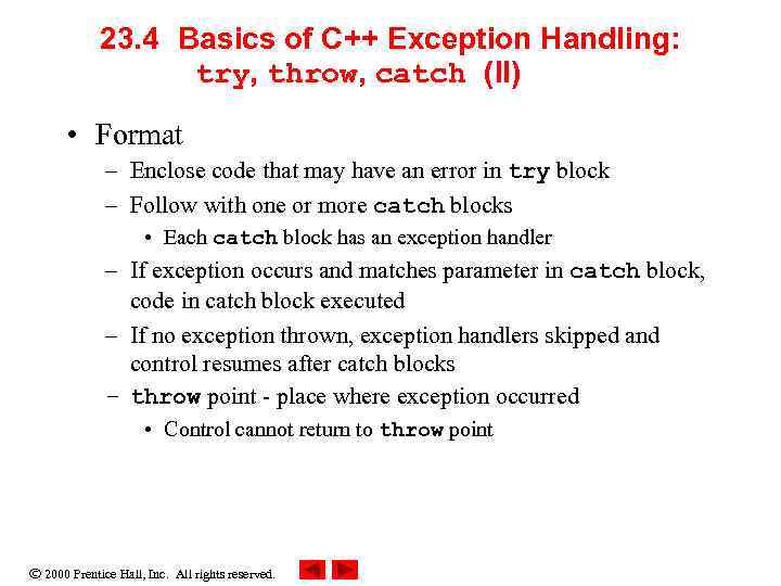 23. 4 Basics of C++ Exception Handling: try, throw, catch (II) • Format –