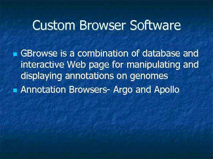 Custom Browser Software GBrowse is a combination of database and interactive Web page for