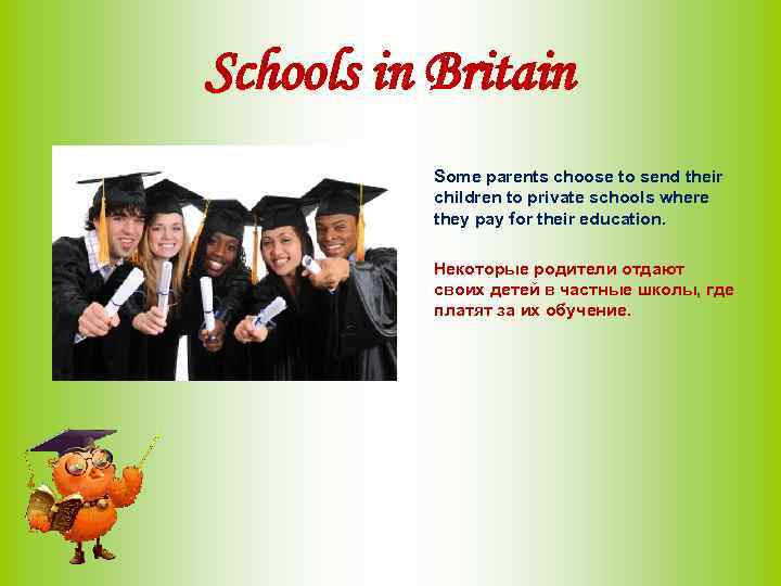 Schools in Britain Some parents choose to send their children to private schools where