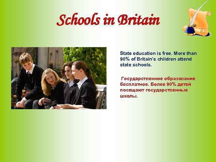 Schools in Britain State education is free. More than 90% of Britain’s children attend