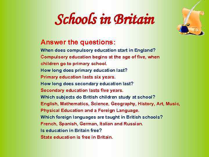 Schools in Britain Answer the questions: When does compulsory education start in England? Compulsory