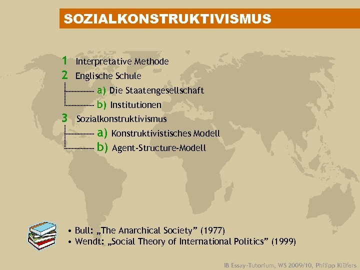 SOZIALKONSTRUKTIVISMUS 1 2 Interpretative Methode Englische Schule a) Die Staatengesellschaft b) Institutionen 3 Sozialkonstruktivismus