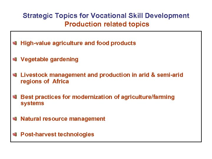 Strategic Topics for Vocational Skill Development Production related topics High-value agriculture and food products