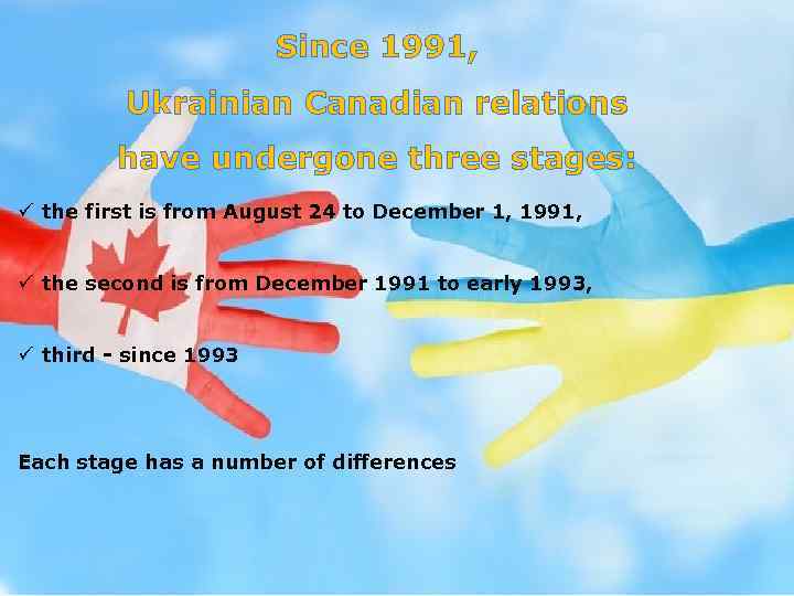 Since 1991, Ukrainian Canadian relations have undergone three stages: ü the first is from