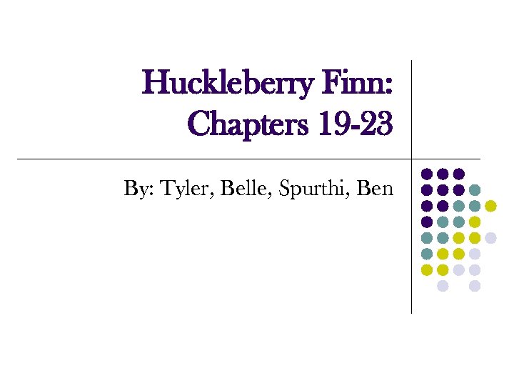 Huckleberry Finn: Chapters 19 -23 By: Tyler, Belle, Spurthi, Ben 