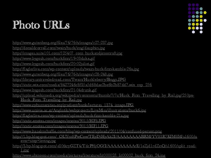 Photo URLs http: //www. gutenberg. org/files/76/76 -h/images/c 27 -237. jpg http: //donaldcorrell. com/twain/huck/img/dauphin. jpg