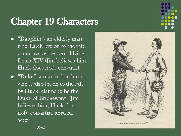 Chapter 19 Characters l l “Dauphin”- an elderly man who Huck lets on to