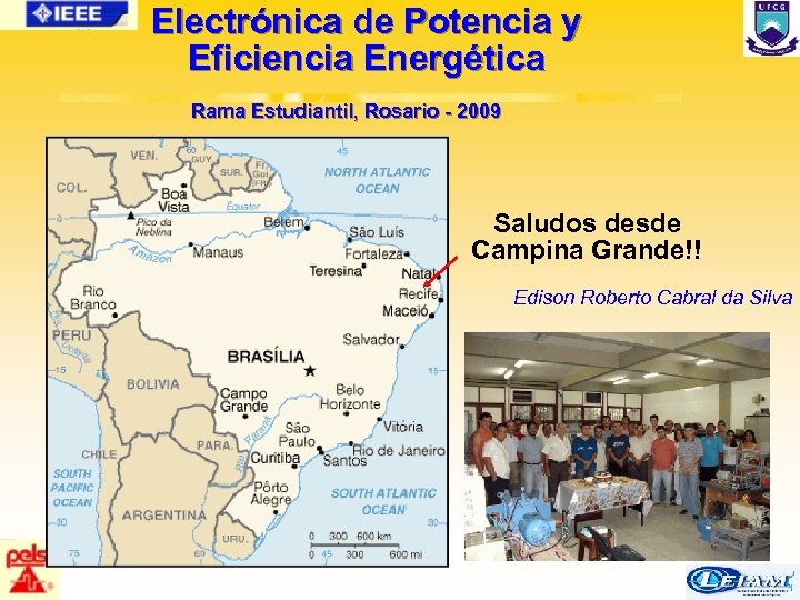 Electrónica de Potencia y Eficiencia Energética Rama Estudiantil, Rosario - 2009 Saludos desde Campina
