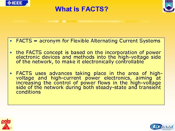 What is FACTS? • FACTS = acronym for Flexible Alternating Current Systems • the