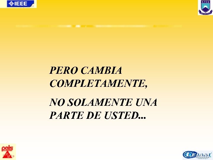 PERO CAMBIA COMPLETAMENTE, NO SOLAMENTE UNA PARTE DE USTED. . . 88/63 