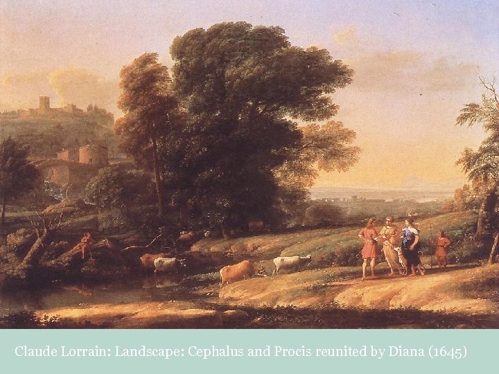 Claude Lorrain: Landscape: Cephalus and Procis reunited by Diana (1645) 