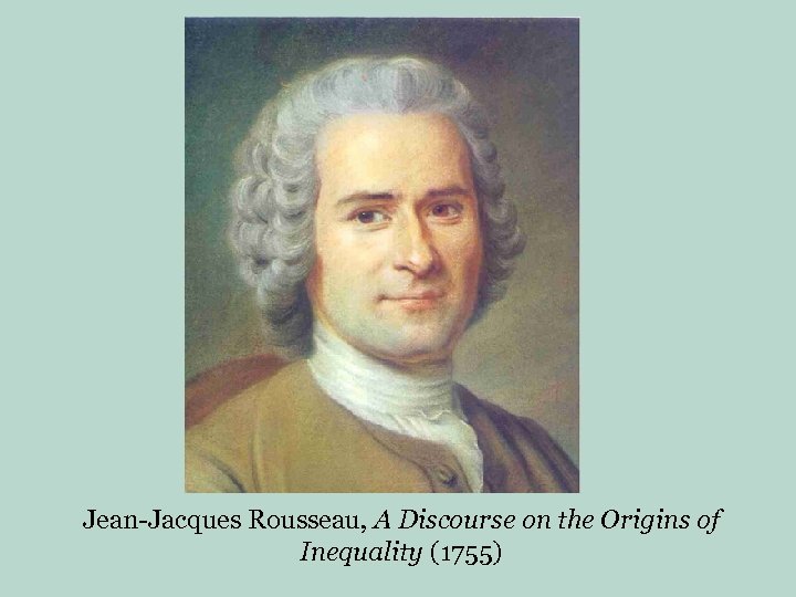 Jean-Jacques Rousseau, A Discourse on the Origins of Inequality (1755) 
