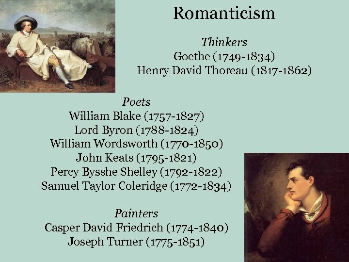 Romanticism Thinkers Goethe (1749 -1834) Henry David Thoreau (1817 -1862) Poets William Blake (1757