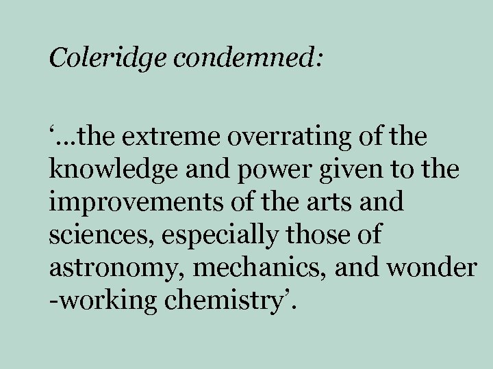 Coleridge condemned: ‘…the extreme overrating of the knowledge and power given to the improvements