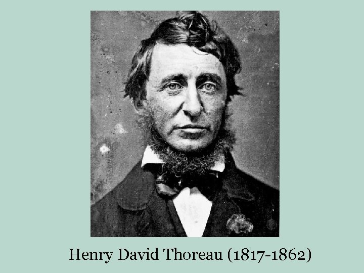 Henry David Thoreau (1817 -1862) 