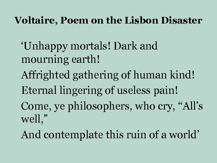 Voltaire, Poem on the Lisbon Disaster ‘Unhappy mortals! Dark and mourning earth! Affrighted gathering