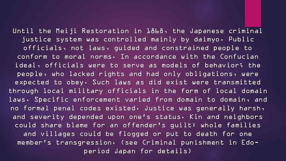 Until the Meiji Restoration in 1868, the Japanese criminal justice system was controlled mainly