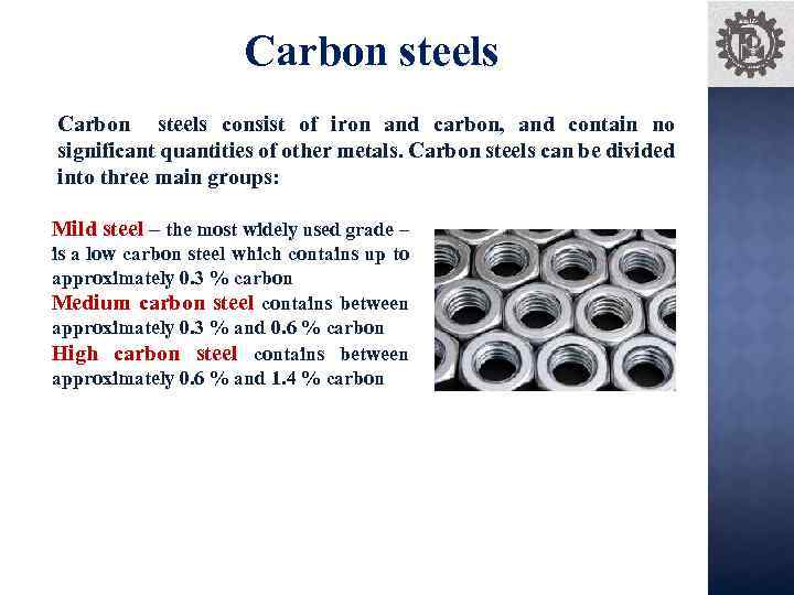 Carbon steels consist of iron and carbon, and contain no significant quantities of other