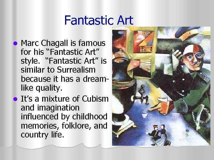 Fantastic Art Marc Chagall is famous for his “Fantastic Art” style. “Fantastic Art” is