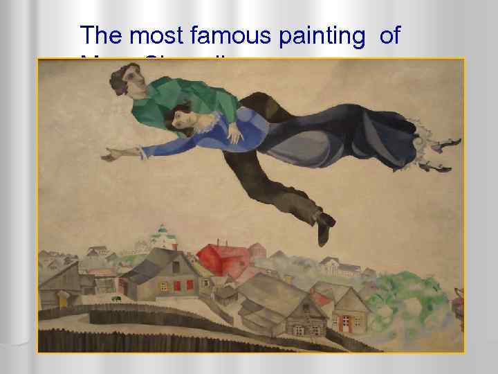 The most famous painting of Marc Chagall. 