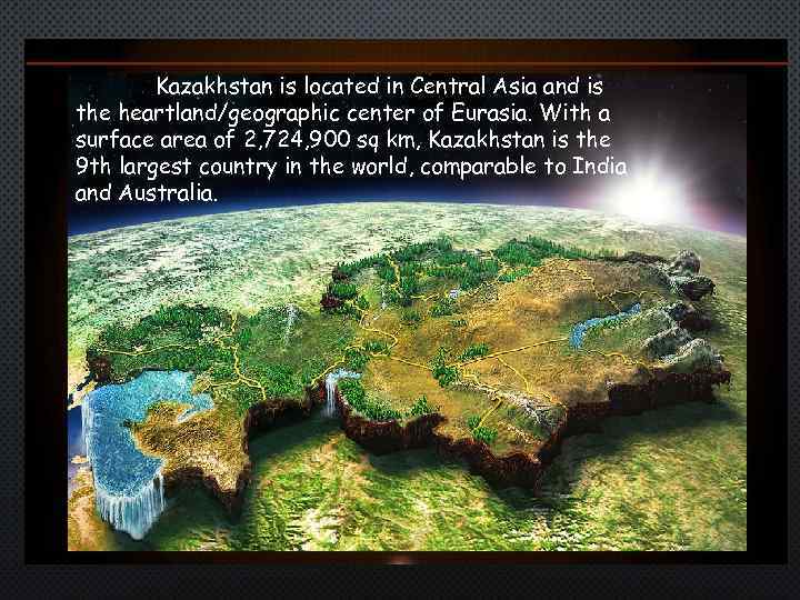 GEOGRAPHICAL POSITION OF KAZAKHSTAN Kazakhstan is located