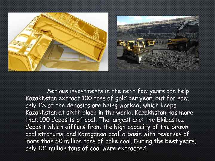 Serious investments in the next few years can help Kazakhstan extract 100 tons of