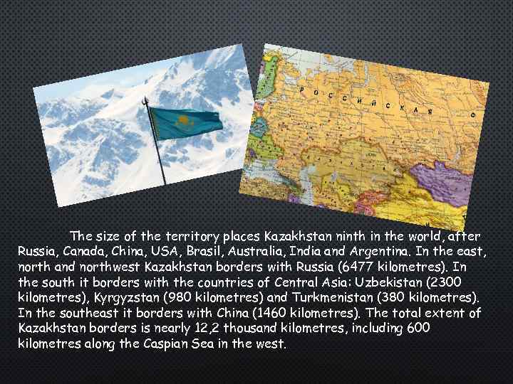 The size of the territory places Kazakhstan ninth in the world, after Russia, Canada,