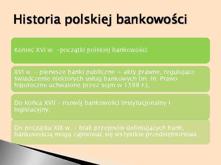 Historia polskiej bankowości Koniec XVI w. -początki polskiej bankowości XVI w. – pierwsze banki