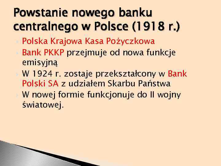 Powstanie nowego banku centralnego w Polsce (1918 r. ) Polska Krajowa Kasa Pożyczkowa Bank