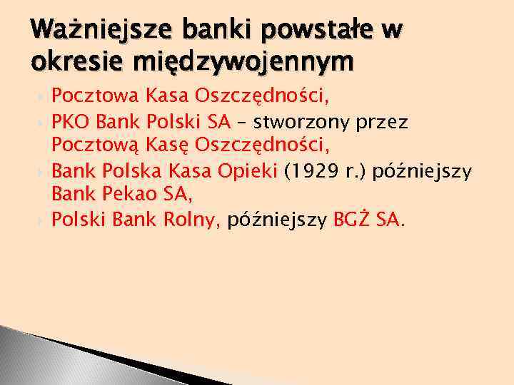 Ważniejsze banki powstałe w okresie międzywojennym Pocztowa Kasa Oszczędności, PKO Bank Polski SA –