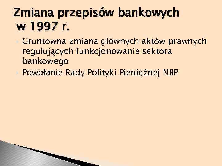 Zmiana przepisów bankowych w 1997 r. Gruntowna zmiana głównych aktów prawnych regulujących funkcjonowanie sektora