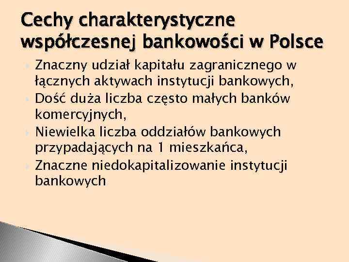 Cechy charakterystyczne współczesnej bankowości w Polsce Znaczny udział kapitału zagranicznego w łącznych aktywach instytucji