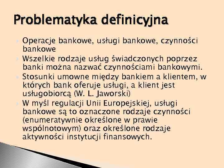 Problematyka definicyjna Operacje bankowe, usługi bankowe, czynności bankowe Wszelkie rodzaje usług świadczonych poprzez banki