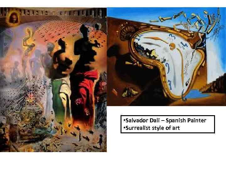  • Salvador Dali – Spanish Painter • Surrealist style of art 