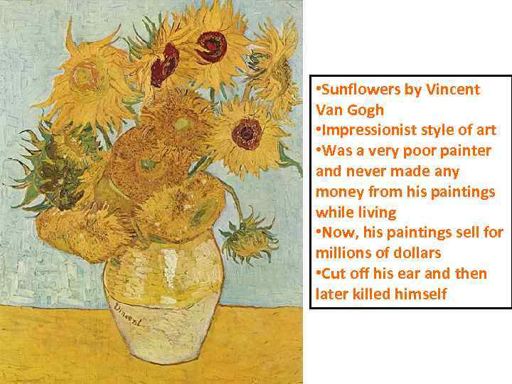  • Sunflowers by Vincent Van Gogh • Impressionist style of art • Was