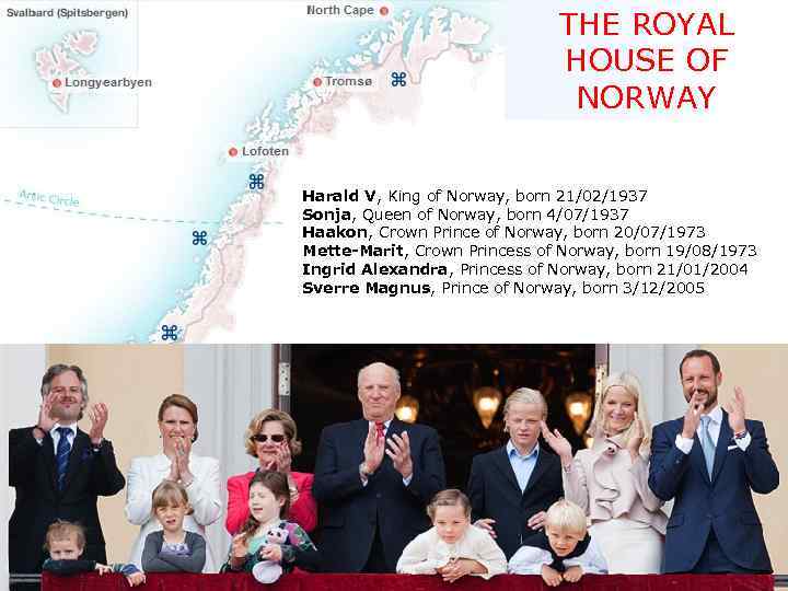 THE ROYAL HOUSE OF NORWAY Harald V, King of Norway, born 21/02/1937 Sonja, Queen