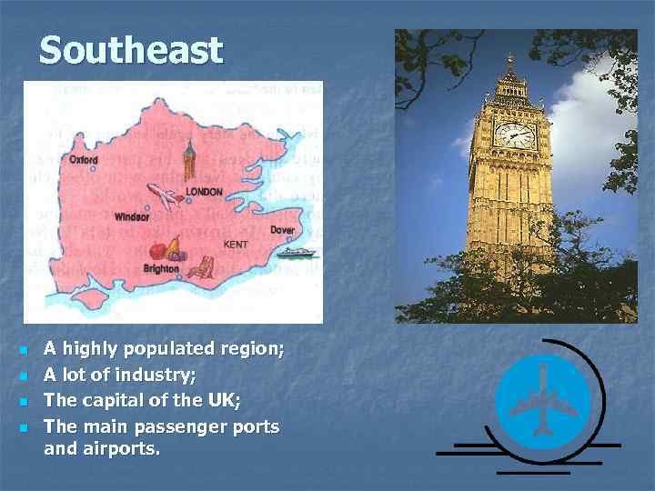 Southeast n n A highly populated region; A lot of industry; The capital of