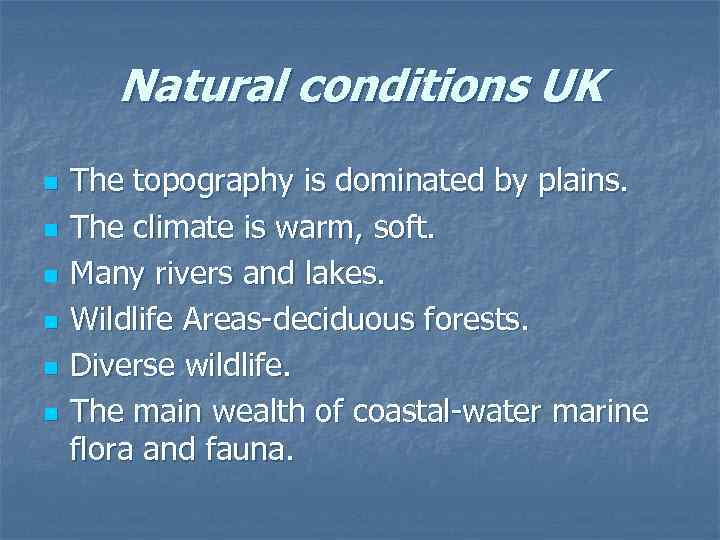 Natural conditions UK n n n The topography is dominated by plains. The climate