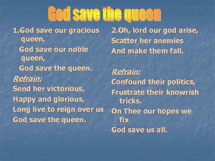 1. God save our gracious queen, God save our noble queen, God save the