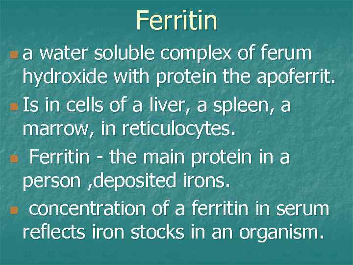 Ferritin n a water soluble complex of ferum hydroxide with protein the apoferrit. n