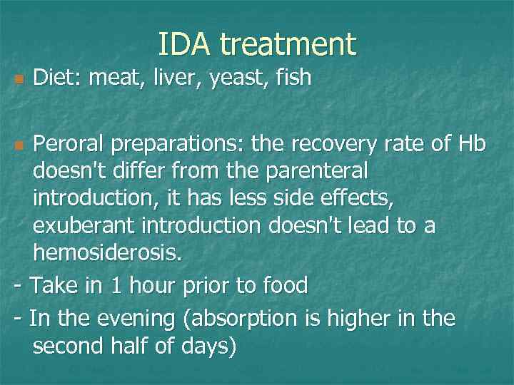 IDA treatment n Diet: meat, liver, yeast, fish Peroral preparations: the recovery rate of