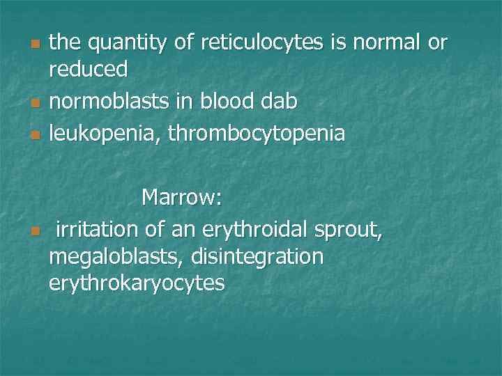 n n n the quantity of reticulocytes is normal or reduced normoblasts in blood