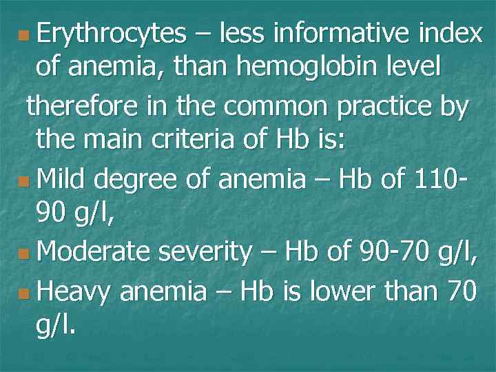 n Erythrocytes – less informative index of anemia, than hemoglobin level therefore in the