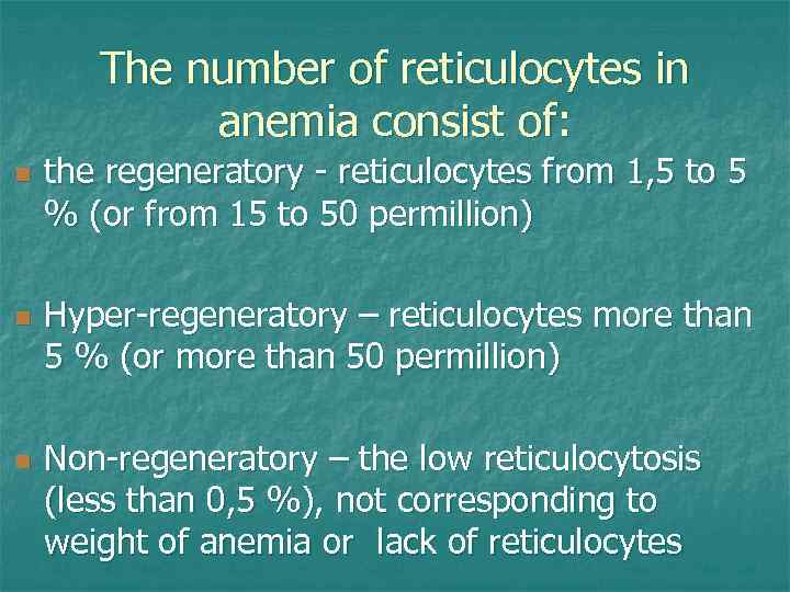 The number of reticulocytes in anemia consist of: n n n the regeneratory -
