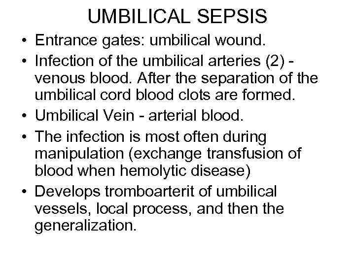 UMBILICAL SEPSIS • Entrance gates: umbilical wound. • Infection of the umbilical arteries (2)