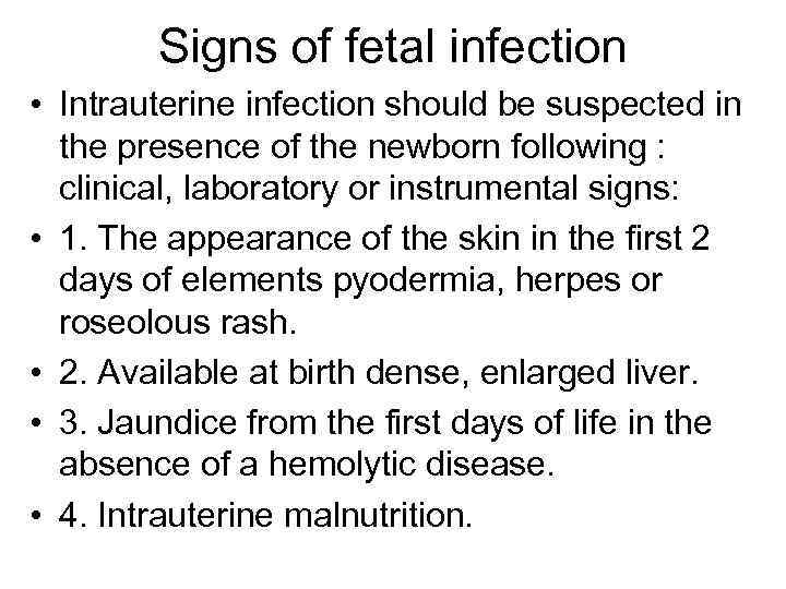 Signs of fetal infection • Intrauterine infection should be suspected in the presence of