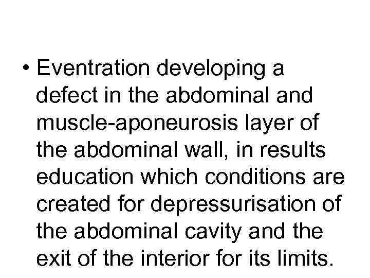  • Eventration developing a defect in the abdominal and muscle-aponeurosis layer of the